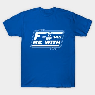 May the (Newtonian) Force Be With You T-Shirt